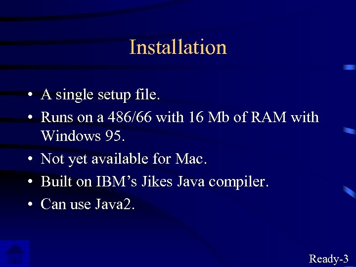 Installation • A single setup file. • Runs on a 486/66 with 16 Mb
