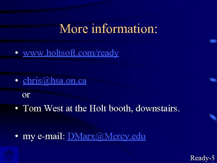 More information: • www. holtsoft. com/ready • chris@hsa. on. ca or • Tom West