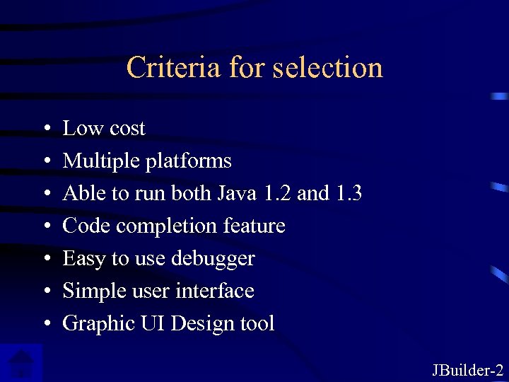 Criteria for selection • • Low cost Multiple platforms Able to run both Java