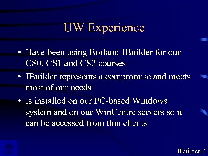 UW Experience • Have been using Borland JBuilder for our CS 0, CS 1