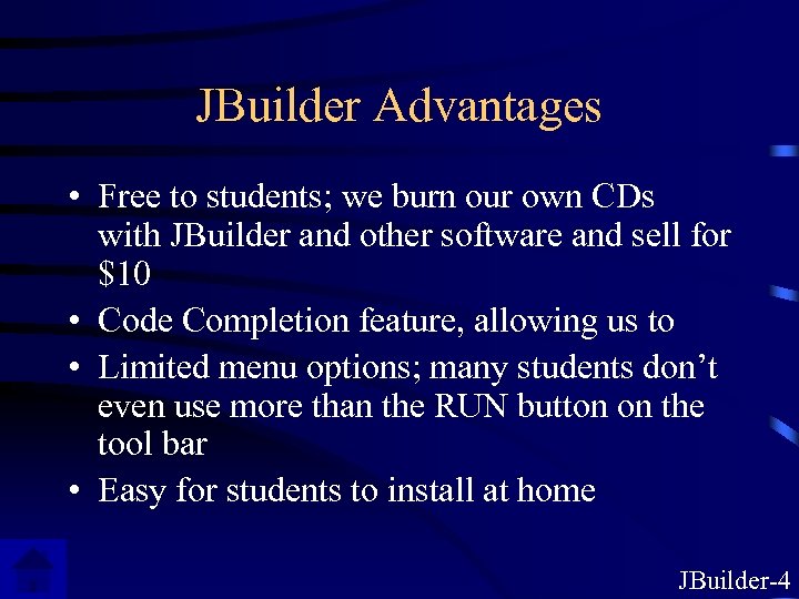 JBuilder Advantages • Free to students; we burn our own CDs with JBuilder and