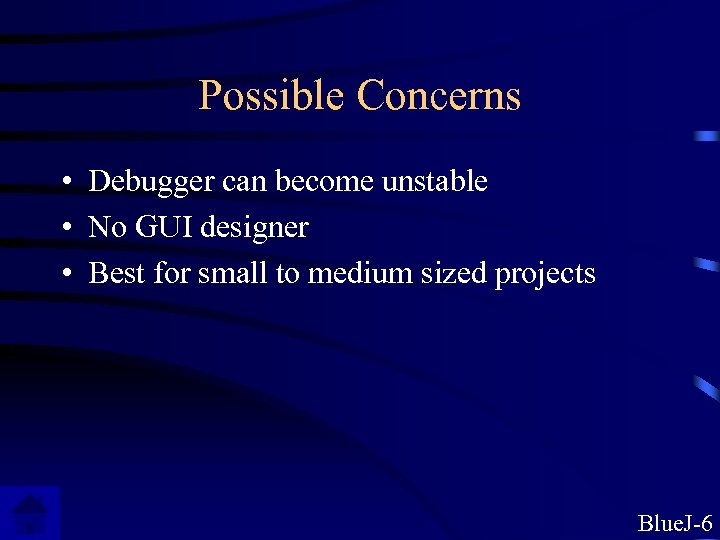 Possible Concerns • Debugger can become unstable • No GUI designer • Best for