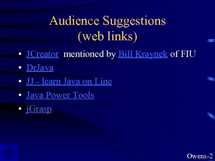 Audience Suggestions (web links) • • • JCreator mentioned by Bill Kraynek of FIU