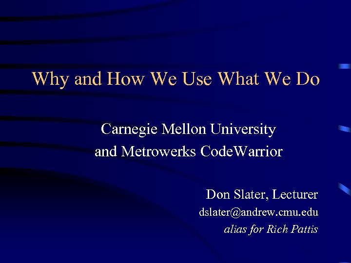 Why and How We Use What We Do Carnegie Mellon University and Metrowerks Code.