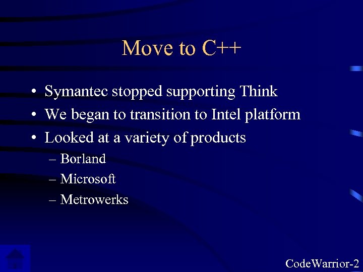 Move to C++ • Symantec stopped supporting Think • We began to transition to