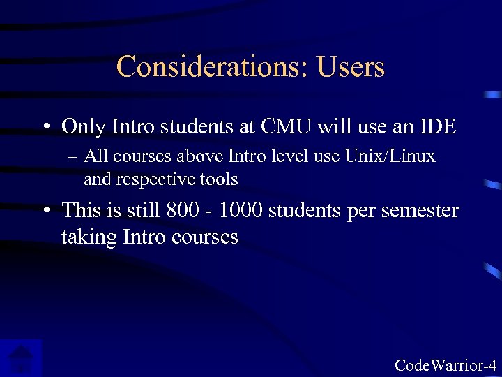 Considerations: Users • Only Intro students at CMU will use an IDE – All