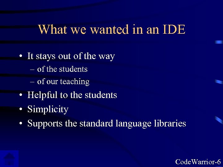 What we wanted in an IDE • It stays out of the way –