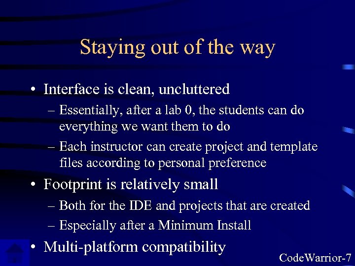 Staying out of the way • Interface is clean, uncluttered – Essentially, after a