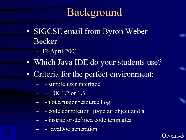 Background • SIGCSE email from Byron Weber Becker – 12 -April-2001 • Which Java