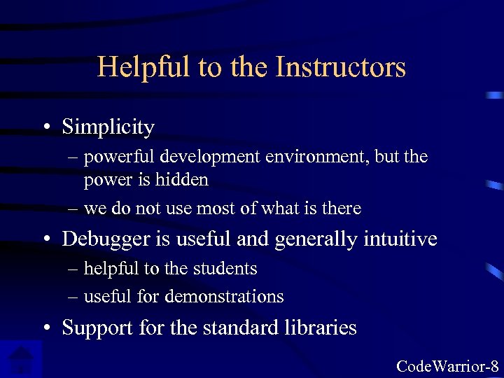 Helpful to the Instructors • Simplicity – powerful development environment, but the power is