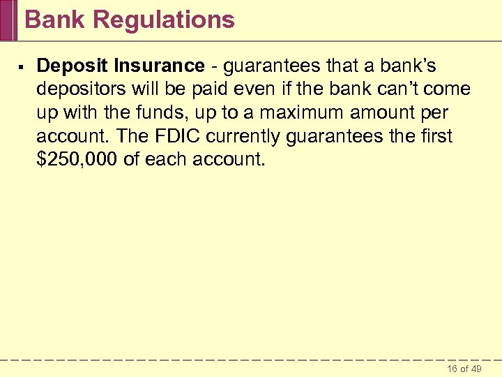 Bank Regulations § Deposit Insurance - guarantees that a bank’s depositors will be paid