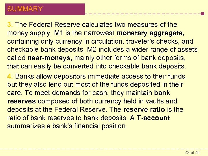 SUMMARY 3. The Federal Reserve calculates two measures of the money supply. M 1