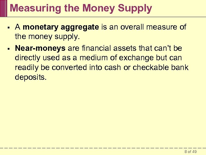 Measuring the Money Supply § § A monetary aggregate is an overall measure of