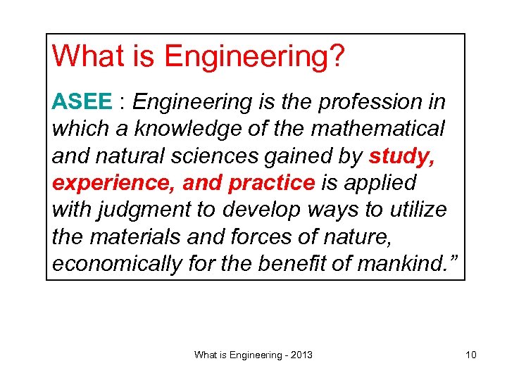 What is Engineering? ASEE : Engineering is the profession in which a knowledge of