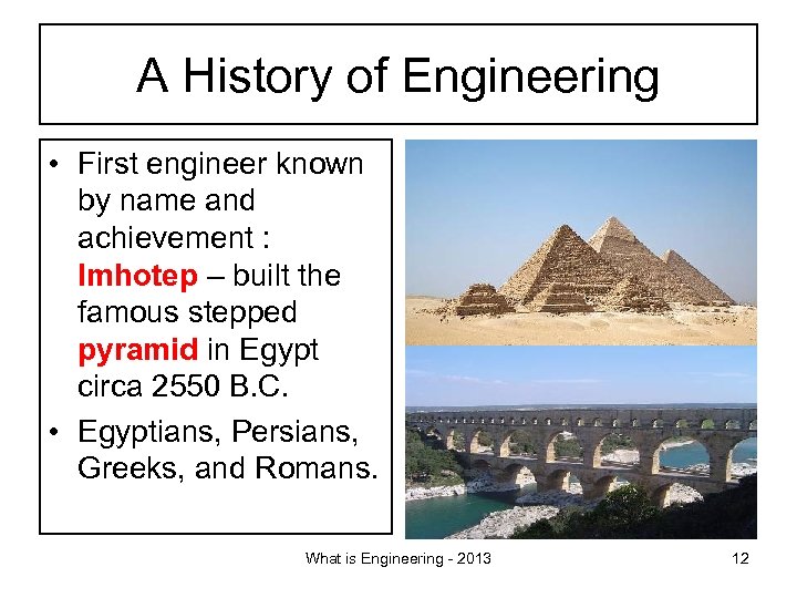 A History of Engineering • First engineer known by name and achievement : Imhotep