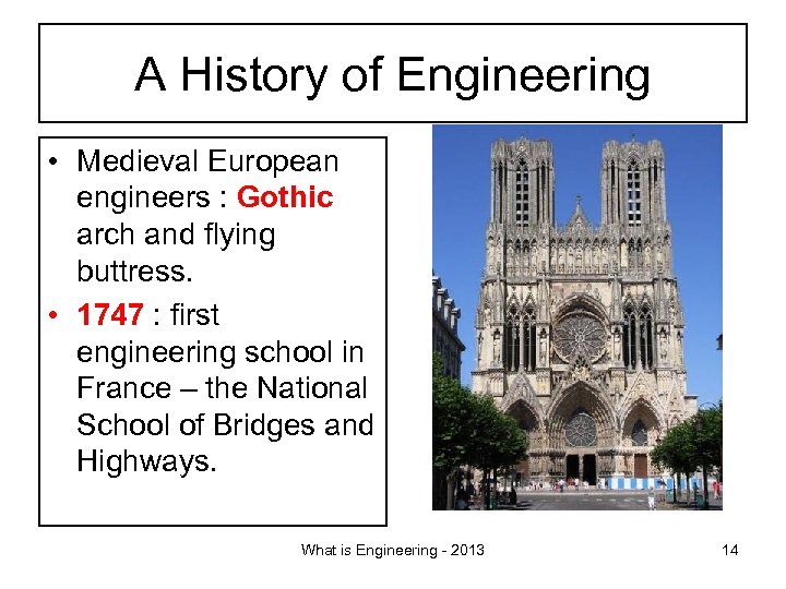 A History of Engineering • Medieval European engineers : Gothic arch and flying buttress.