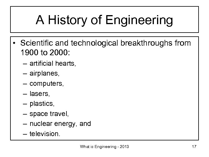A History of Engineering • Scientific and technological breakthroughs from 1900 to 2000: –