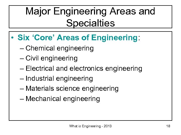 Major Engineering Areas and Specialties • Six ‘Core’ Areas of Engineering: – Chemical engineering