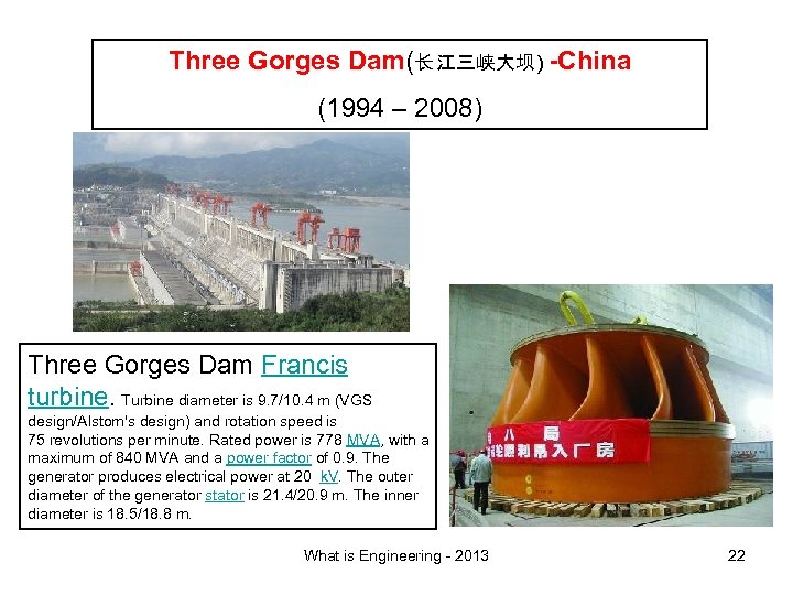 Three Gorges Dam(长 江三峡大坝 ) -China (1994 – 2008) Three Gorges Dam Francis turbine.