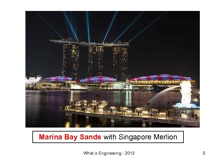 Marina Bay Sands with Singapore Merlion What is Engineering - 2013 3 