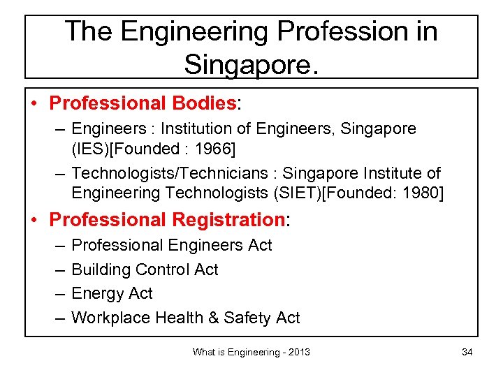 The Engineering Profession in Singapore. • Professional Bodies: – Engineers : Institution of Engineers,