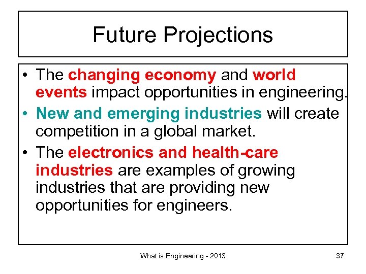 Future Projections • The changing economy and world events impact opportunities in engineering. •