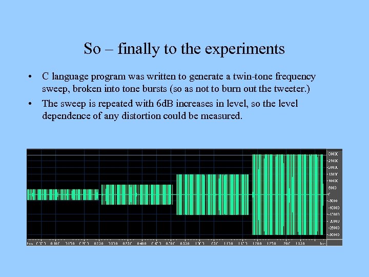 So – finally to the experiments • C language program was written to generate