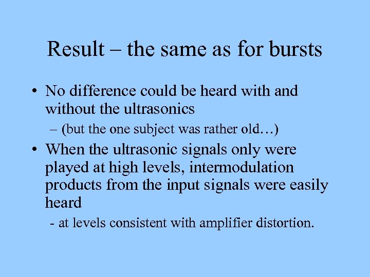 Result – the same as for bursts • No difference could be heard with