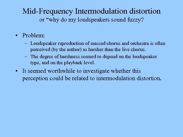 Mid-Frequency Intermodulation distortion or “why do my loudspeakers sound fuzzy? • Problem: – Loudspeaker