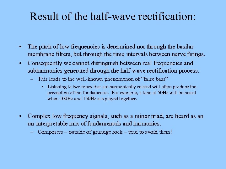 Result of the half-wave rectification: • The pitch of low frequencies is determined not