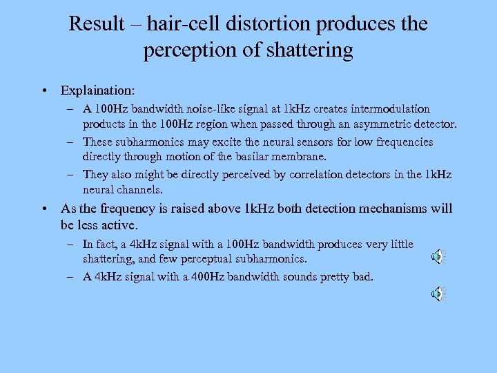 Result – hair-cell distortion produces the perception of shattering • Explaination: – A 100