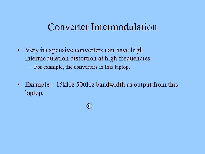 Converter Intermodulation • Very inexpensive converters can have high intermodulation distortion at high frequencies