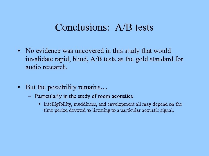 Conclusions: A/B tests • No evidence was uncovered in this study that would invalidate