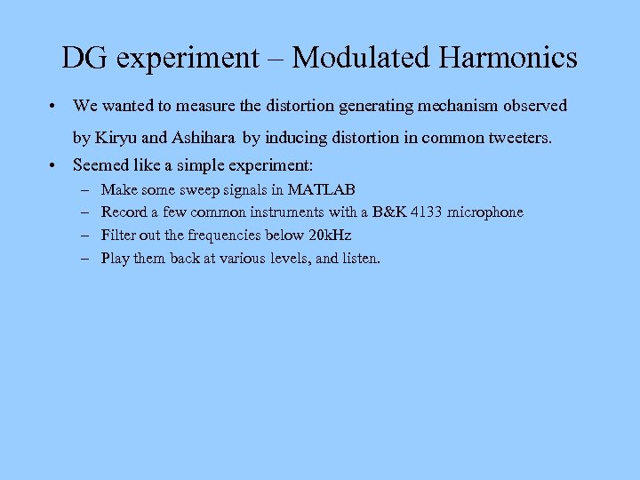 DG experiment – Modulated Harmonics • We wanted to measure the distortion generating mechanism