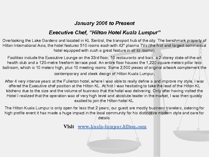 January 2006 to Present Executive Chef, “Hilton Hotel Kuala Lumpur” Overlooking the Lake Gardens