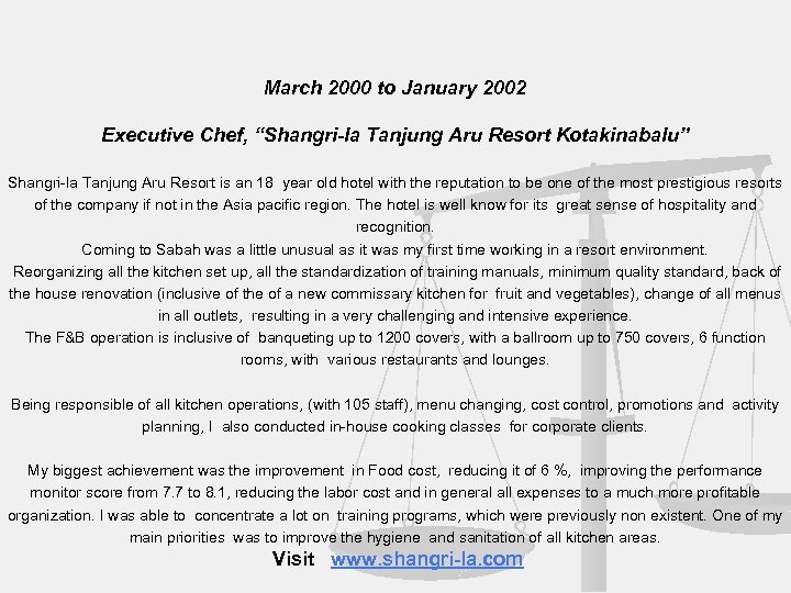 March 2000 to January 2002 Executive Chef, “Shangri-la Tanjung Aru Resort Kotakinabalu” Shangri-la Tanjung