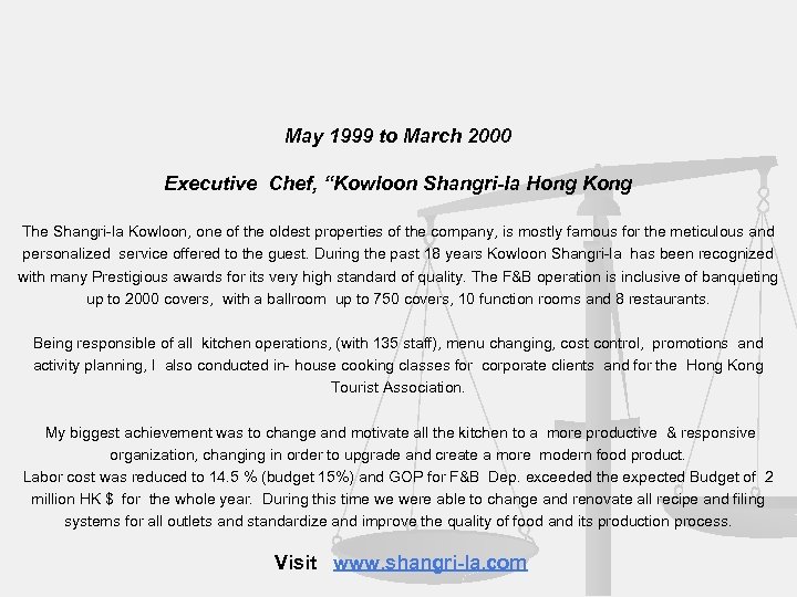May 1999 to March 2000 Executive Chef, “Kowloon Shangri-la Hong Kong The Shangri-la Kowloon,