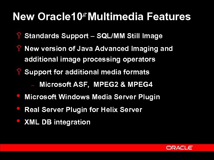 g New Oracle 10 Multimedia Features Ÿ Standards Support – SQL/MM Still Image Ÿ