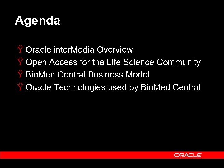 Agenda Ÿ Oracle inter. Media Overview Ÿ Open Access for the Life Science Community