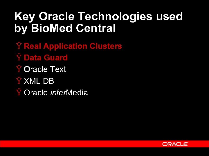 Key Oracle Technologies used by Bio. Med Central Ÿ Real Application Clusters Ÿ Data
