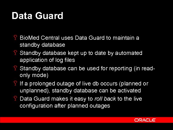 Data Guard Ÿ Bio. Med Central uses Data Guard to maintain a standby database