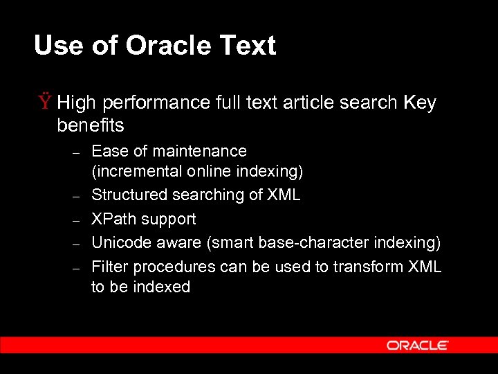 Use of Oracle Text Ÿ High performance full text article search Key benefits –