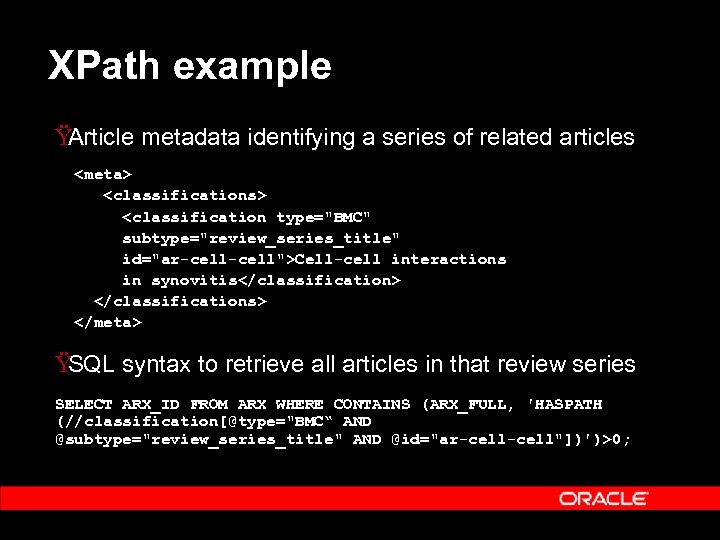 XPath example Ÿ Article metadata identifying a series of related articles <meta> <classifications> <classification