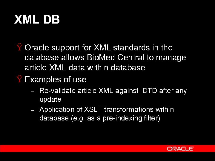 XML DB Ÿ Oracle support for XML standards in the database allows Bio. Med