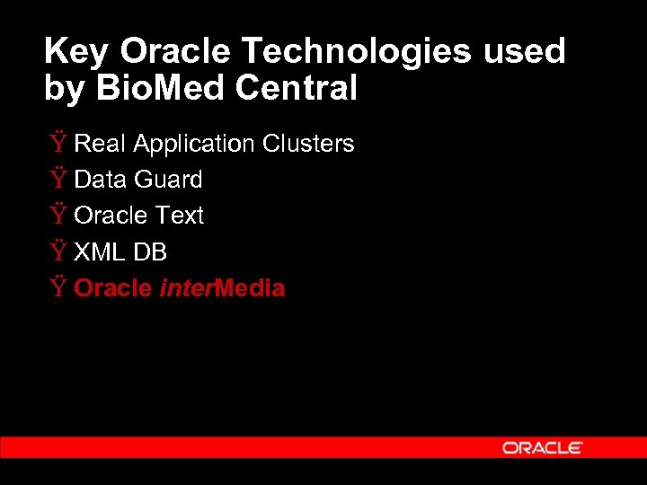 Key Oracle Technologies used by Bio. Med Central Ÿ Real Application Clusters Ÿ Data