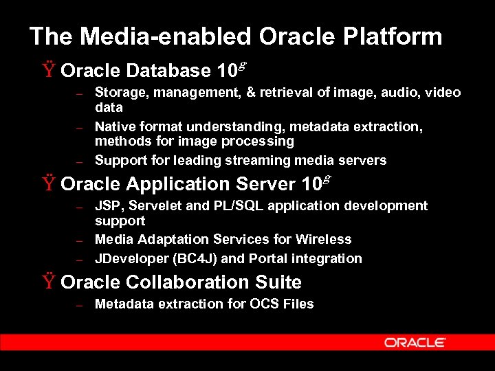 The Media-enabled Oracle Platform Ÿ Oracle Database 10 – – – g Storage, management,
