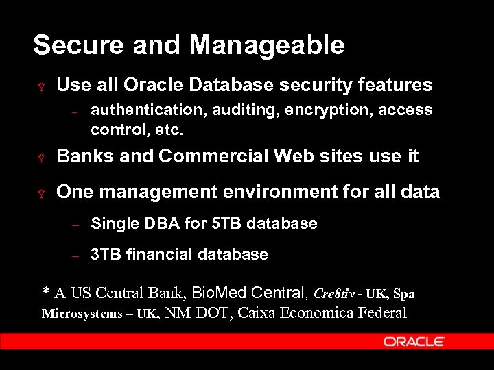 Secure and Manageable Ÿ Use all Oracle Database security features – authentication, auditing, encryption,