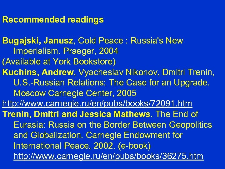 Recommended readings Bugajski, Janusz, Cold Peace : Russia's New Imperialism. Praeger, 2004 (Available at