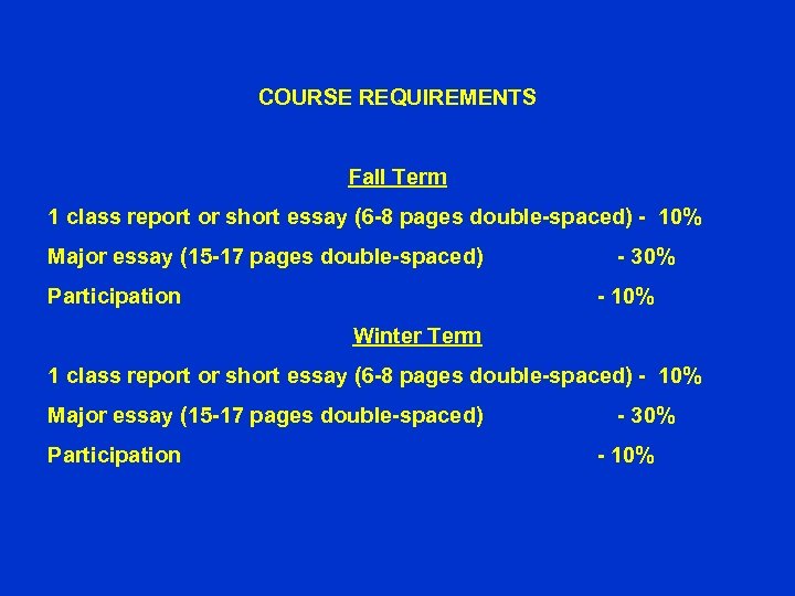 COURSE REQUIREMENTS Fall Term 1 class report or short essay (6 -8 pages double-spaced)