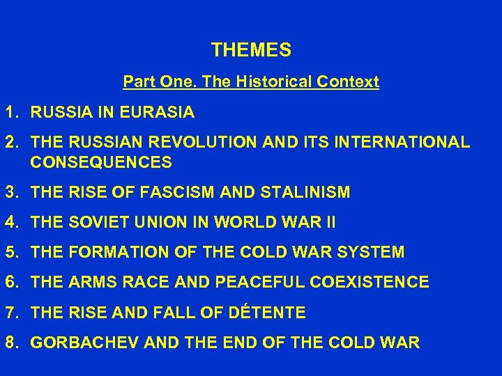 THEMES Part One. The Historical Context 1. RUSSIA IN EURASIA 2. THE RUSSIAN REVOLUTION